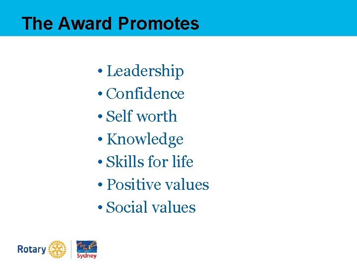 The Award Promotes • Leadership • Confidence • Self worth • Knowledge • Skills