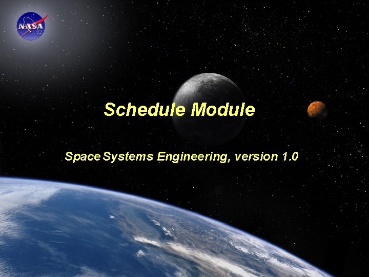 Schedule Module Space Systems Engineering, version 1. 0 Space Systems Engineering: Schedule Module 
