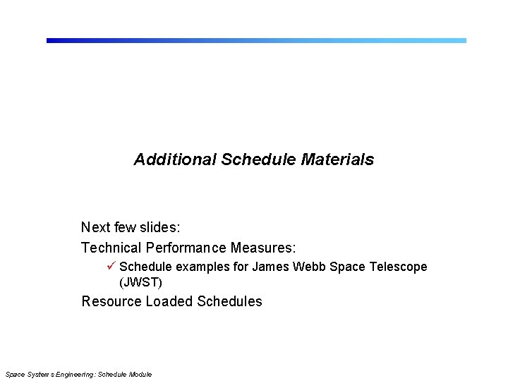 Additional Schedule Materials Next few slides: Technical Performance Measures: ü Schedule examples for James
