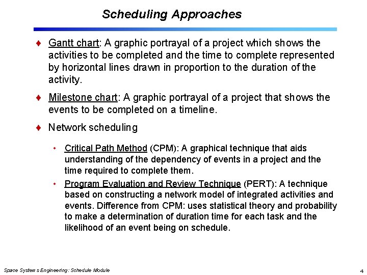 Scheduling Approaches Gantt chart: A graphic portrayal of a project which shows the activities