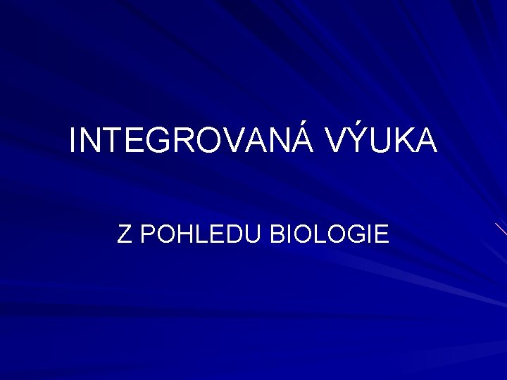 INTEGROVANÁ VÝUKA Z POHLEDU BIOLOGIE 