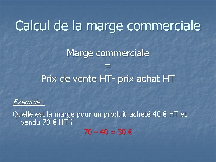 Calcul de la marge commerciale Marge commerciale = Prix de vente HT- prix achat