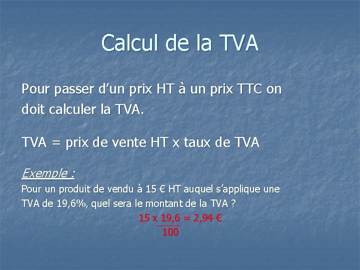 Calcul de la TVA Pour passer d’un prix HT à un prix TTC on