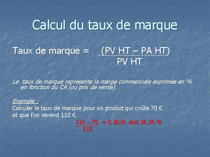 Calcul du taux de marque Taux de marque = (PV HT – PA HT)
