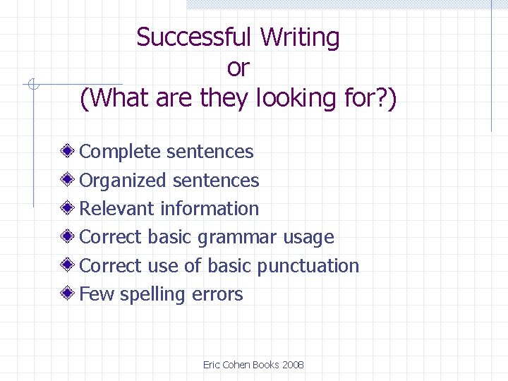 Successful Writing or (What are they looking for? ) Complete sentences Organized sentences Relevant Successful Writing or (What are they looking for? ) Complete sentences Organized sentences Relevant