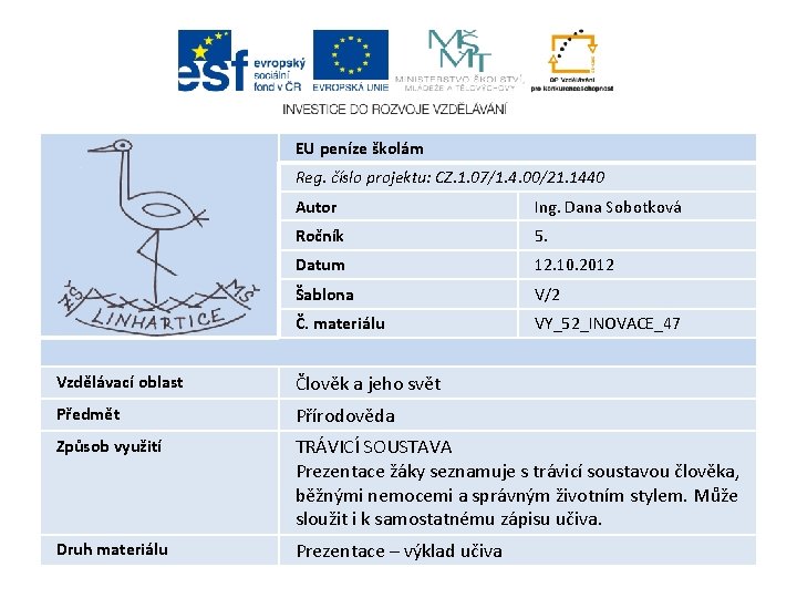 EU peníze školám Reg. číslo projektu: CZ. 1. 07/1. 4. 00/21. 1440 Autor Ing.