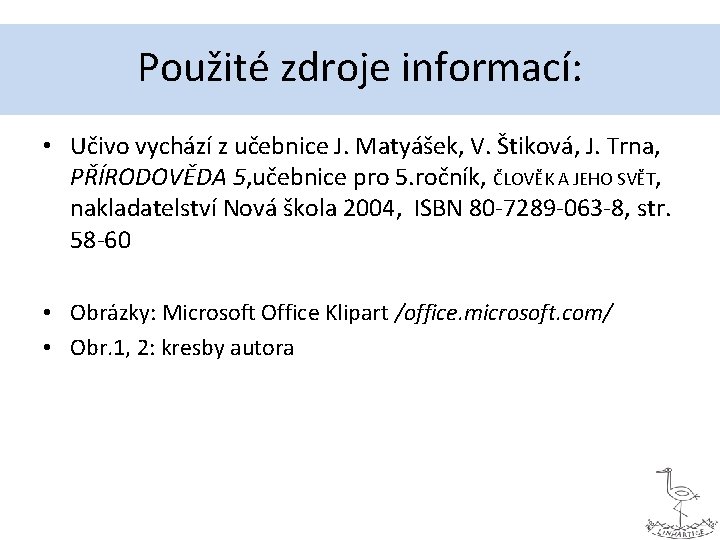 Použité zdroje informací: • Učivo vychází z učebnice J. Matyášek, V. Štiková, J. Trna,