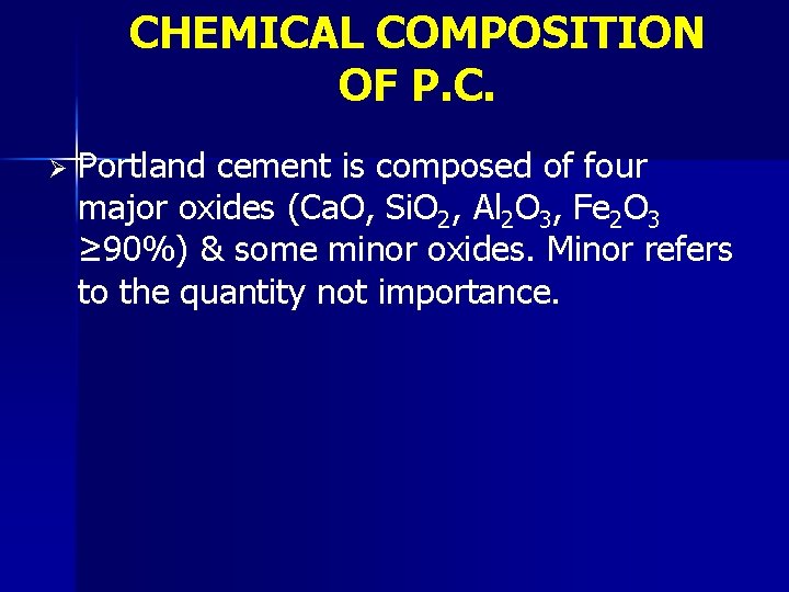 CHEMICAL COMPOSITION OF P. C. Ø Portland cement is composed of four major oxides