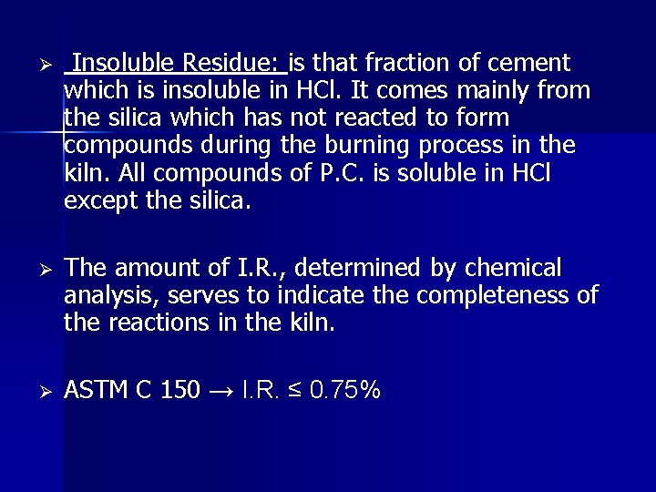 Ø Insoluble Residue: is that fraction of cement which is insoluble in HCl. It