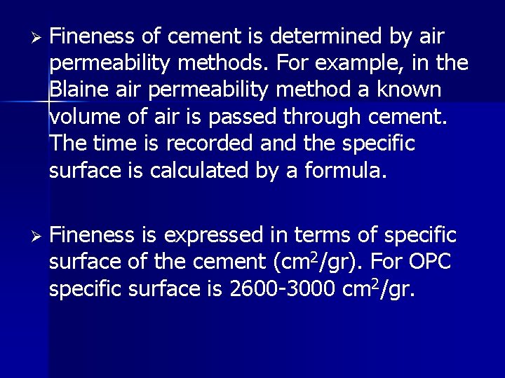 Ø Fineness of cement is determined by air permeability methods. For example, in the