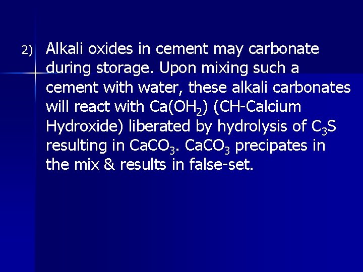 2) Alkali oxides in cement may carbonate during storage. Upon mixing such a cement