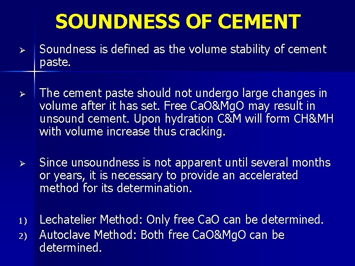 SOUNDNESS OF CEMENT Ø Soundness is defined as the volume stability of cement paste.