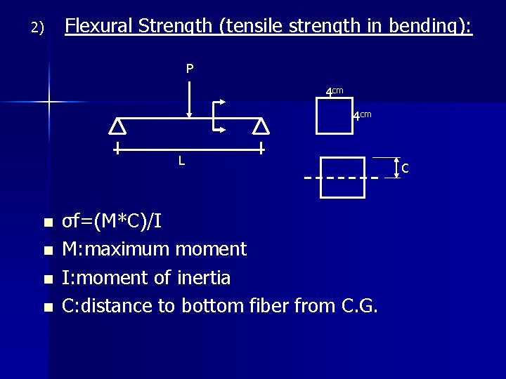 2) Flexural Strength (tensile strength in bending): P 4 cm L n n σf=(M*C)/I