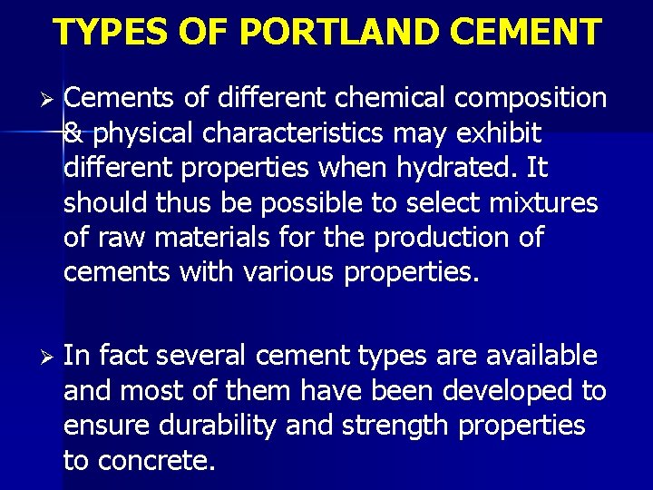 TYPES OF PORTLAND CEMENT Ø Cements of different chemical composition & physical characteristics may