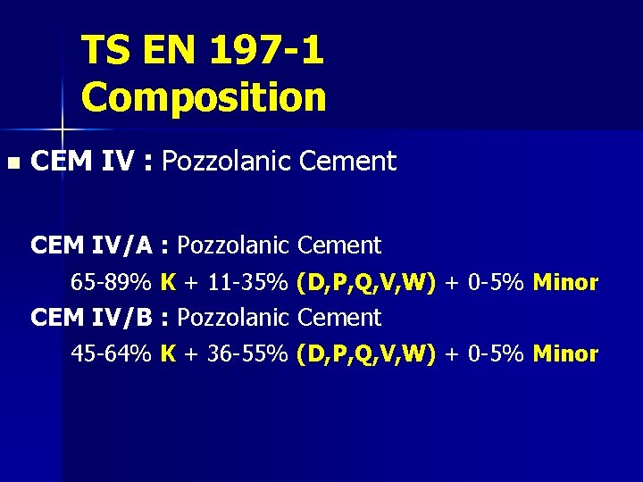 TS EN 197 -1 Composition n CEM IV : Pozzolanic Cement CEM IV/A :