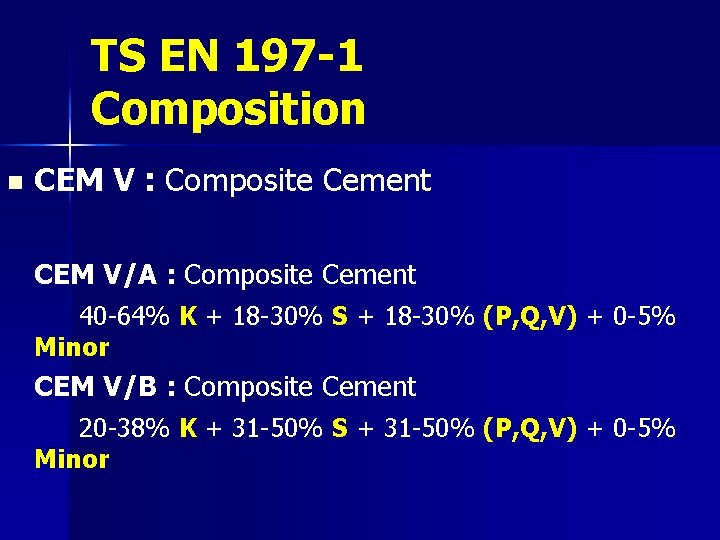 TS EN 197 -1 Composition n CEM V : Composite Cement CEM V/A :