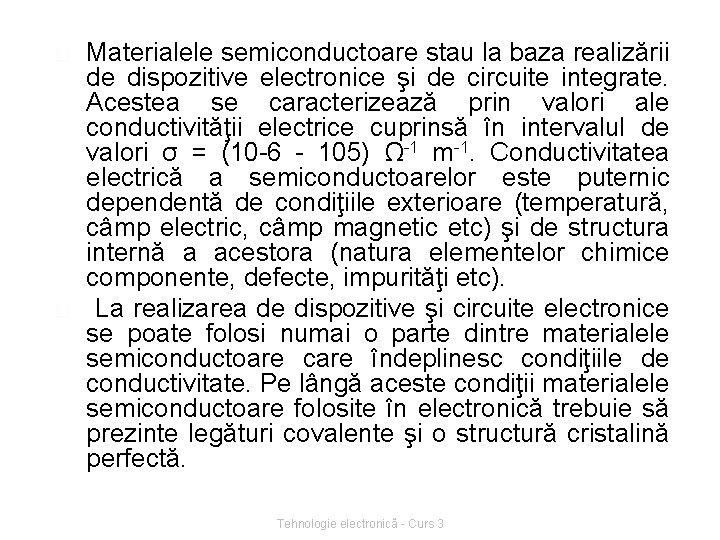 � � Materialele semiconductoare stau la baza realizării de dispozitive electronice şi de circuite