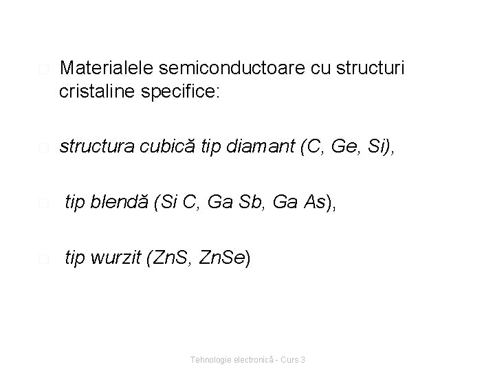 � Materialele semiconductoare cu structuri cristaline specifice: � structura cubică tip diamant (C, Ge,