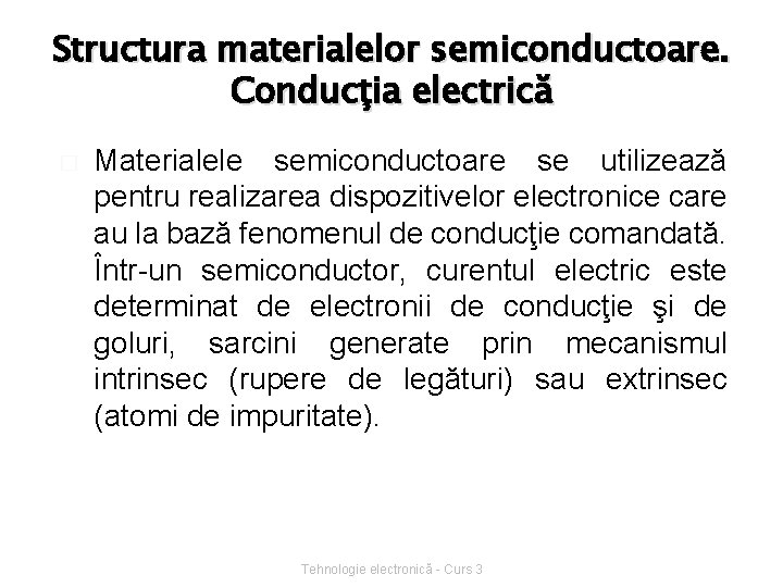 Structura materialelor semiconductoare. Conducţia electrică � Materialele semiconductoare se utilizează pentru realizarea dispozitivelor electronice