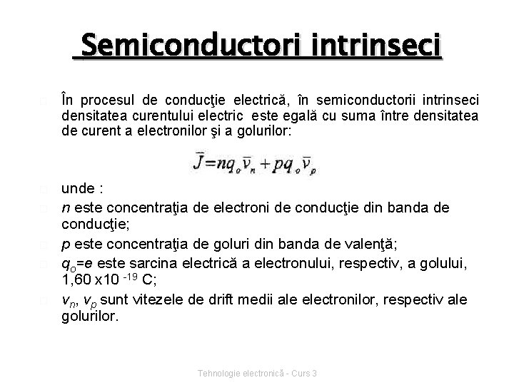 Semiconductori intrinseci � � � În procesul de conducţie electrică, în semiconductorii intrinseci densitatea