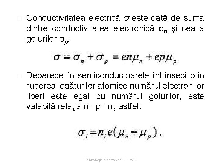 � Conductivitatea electrică σ este dată de suma dintre conductivitatea electronică σn şi cea