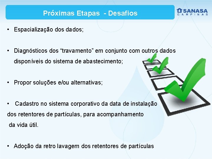 Próximas Etapas - Desafios • Espacialização dos dados; • Diagnósticos dos “travamento” em conjunto