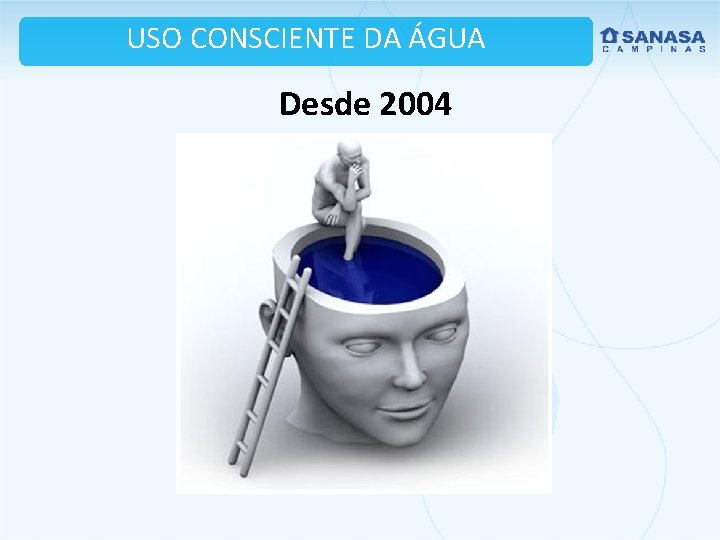USO CONSCIENTE DA ÁGUA Desde 2004 