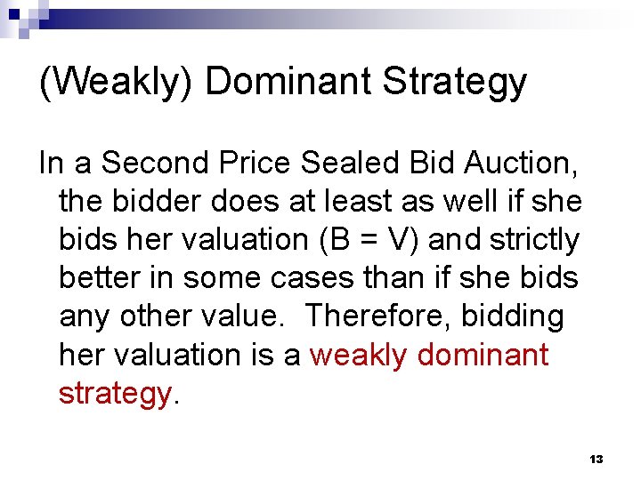 (Weakly) Dominant Strategy In a Second Price Sealed Bid Auction, the bidder does at