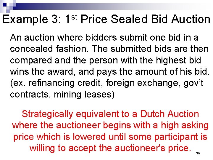 Example 3: 1 st Price Sealed Bid Auction An auction where bidders submit one