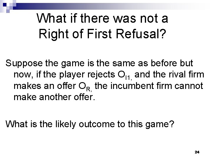 What if there was not a Right of First Refusal? Suppose the game is