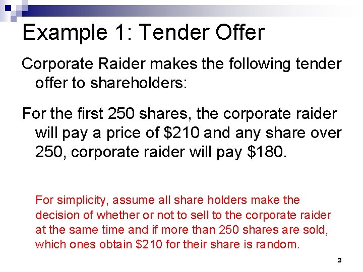 Example 1: Tender Offer Corporate Raider makes the following tender offer to shareholders: For