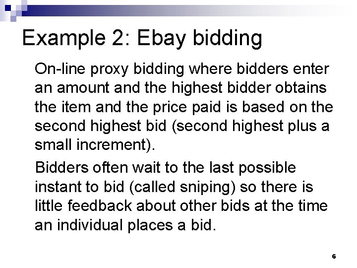 Example 2: Ebay bidding On-line proxy bidding where bidders enter an amount and the