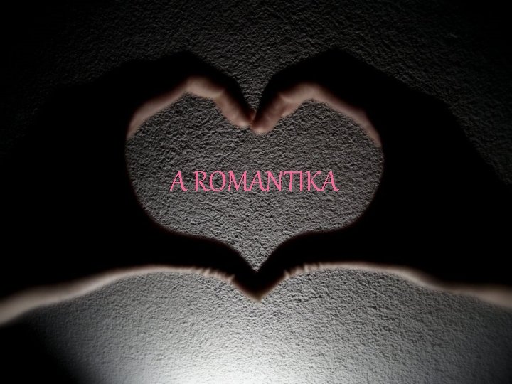 A ROMANTIKA 