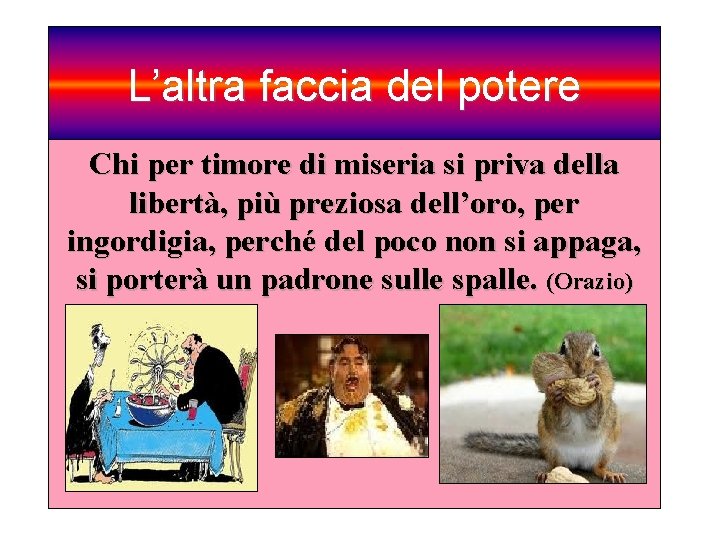 L’altra faccia del potere Chi per timore di miseria si priva della libertà, più