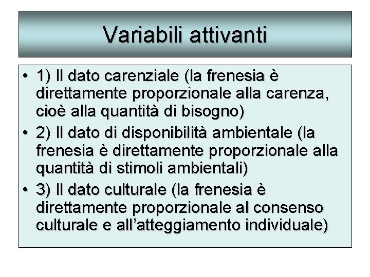 Variabili attivanti • 1) Il dato carenziale (la frenesia è direttamente proporzionale alla carenza,