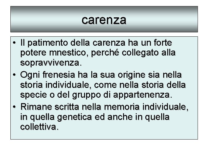 carenza • Il patimento della carenza ha un forte potere mnestico, perché collegato alla