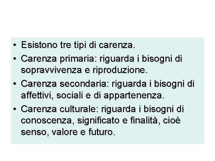  • Esistono tre tipi di carenza. • Carenza primaria: riguarda i bisogni di