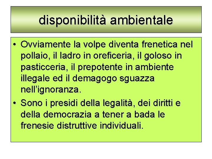 disponibilità ambientale • Ovviamente la volpe diventa frenetica nel pollaio, il ladro in oreficeria,