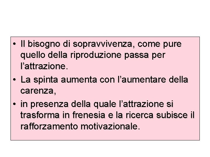  • Il bisogno di sopravvivenza, come pure quello della riproduzione passa per l’attrazione.