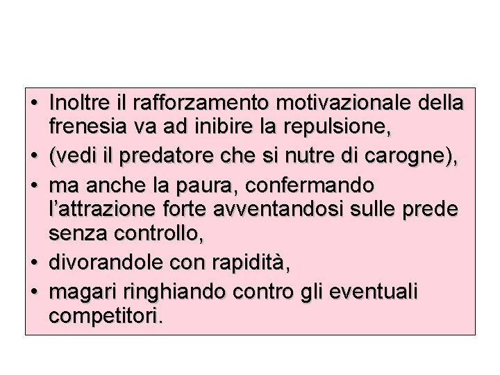  • Inoltre il rafforzamento motivazionale della frenesia va ad inibire la repulsione, •