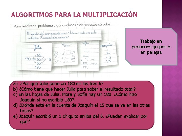 ALGORITMOS PARA LA MULTIPLICACIÓN Trabajo en pequeños grupos o en parejas a) ¿Por qué