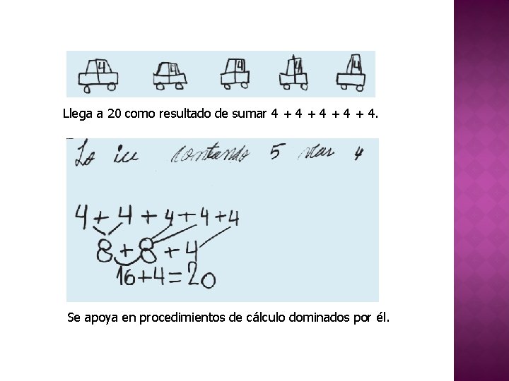 Llega a 20 como resultado de sumar 4 + 4 + 4. Se apoya