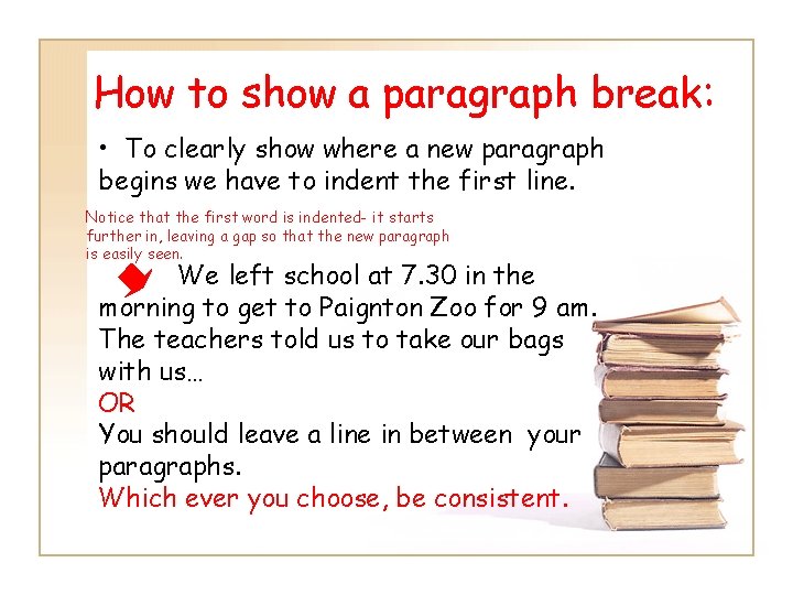 How to show a paragraph break: • To clearly show where a new paragraph