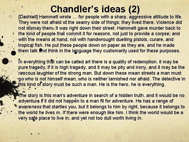 Chandler’s ideas (2) [Dashiell] Hammett wrote … for people with a sharp, aggressive attitude