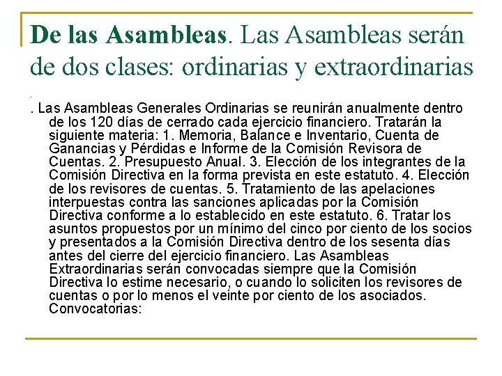 De las Asambleas. Las Asambleas serán de dos clases: ordinarias y extraordinarias. . Las