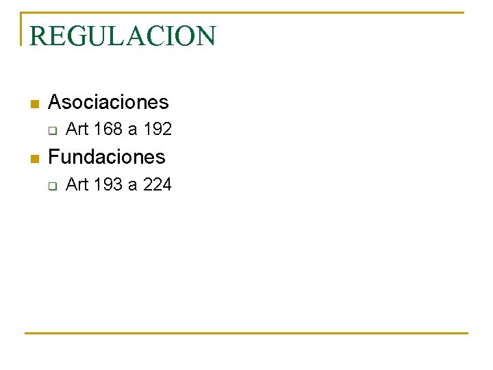 REGULACION n Asociaciones q n Art 168 a 192 Fundaciones q Art 193 a