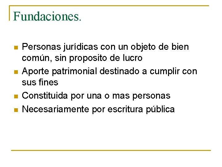 Fundaciones. n n Personas jurídicas con un objeto de bien común, sin proposito de