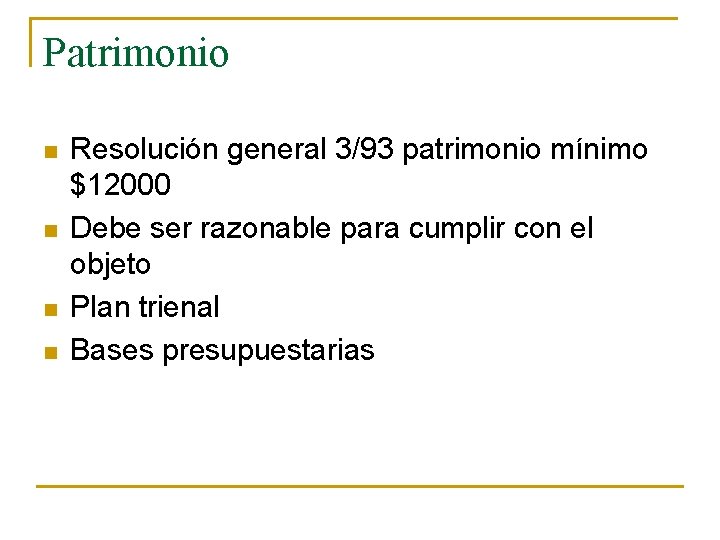 Patrimonio n n Resolución general 3/93 patrimonio mínimo $12000 Debe ser razonable para cumplir