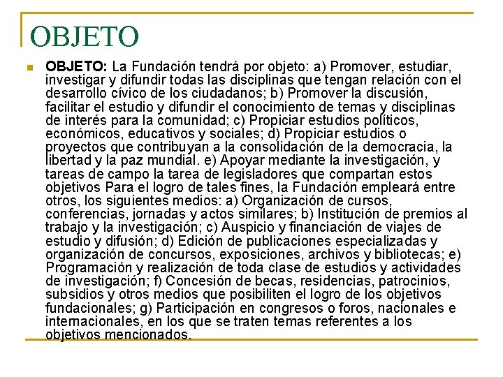 OBJETO n OBJETO: La Fundación tendrá por objeto: a) Promover, estudiar, investigar y difundir