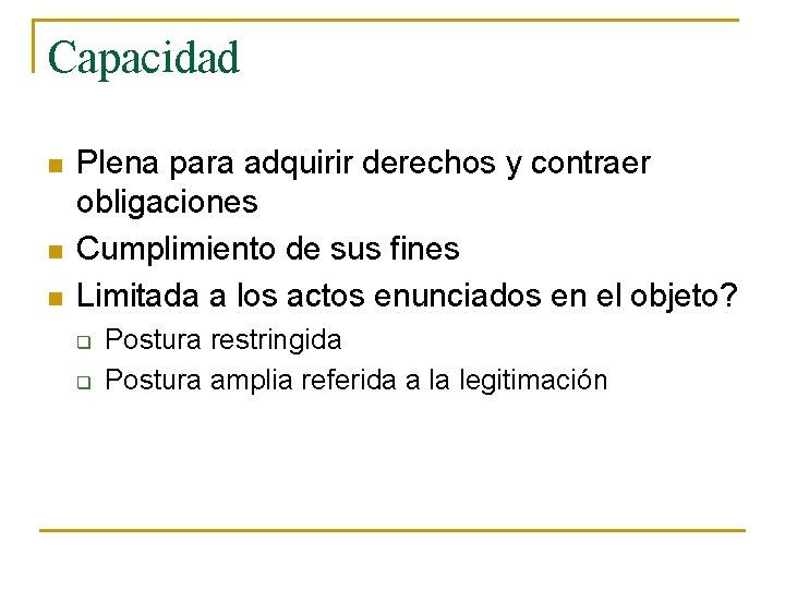 Capacidad n n n Plena para adquirir derechos y contraer obligaciones Cumplimiento de sus